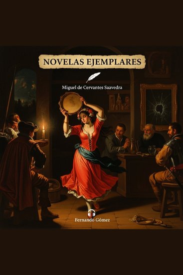 Novelas Ejemplares - Edición con prólogo analítico: Las magistrales narraciones cortas de Cervantes sobre el ingenio el amor y la picaresca del Siglo de Oro - cover