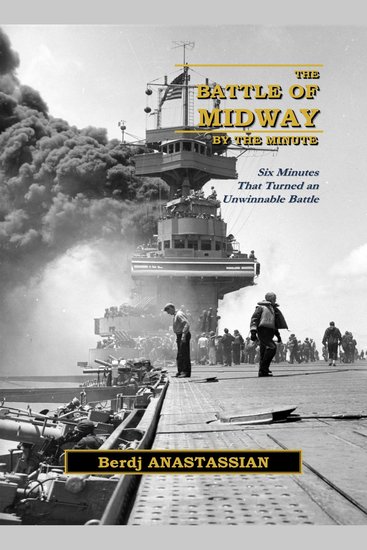 The Battle of Midway by the Minute - Six minutes that turned an unwinnable battle - cover