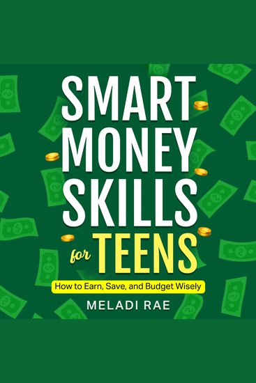 Smart Money Skills for Teens - How to Save Earn and Budget Wisely: Practical First Job Money Tips for Teens to Manage and Grow Their Income - cover