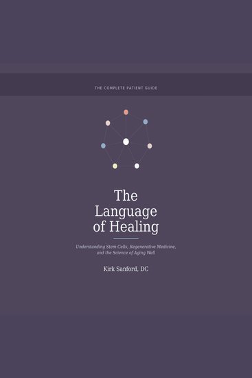 The Language of Healing - Understanding Stem Cells Regenerative Medicine and the Science of Aging Well - cover