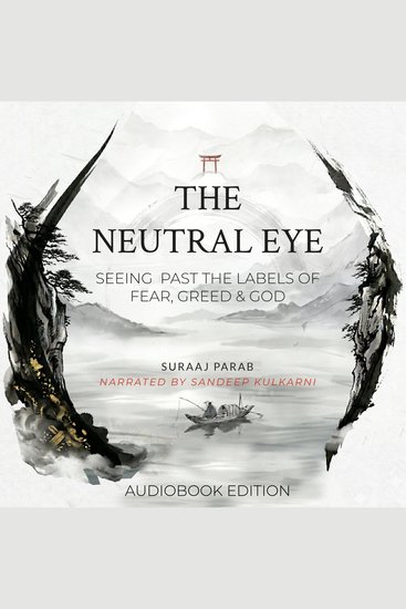 The Neutral Eye - Seeing Past The Labels of Fear Greed & God - cover