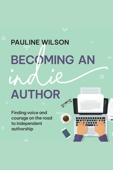 Becoming an Indie Author - Finding voice and courage on the road to independent authorship - Finding courage and voice on the road to independent authorship - cover
