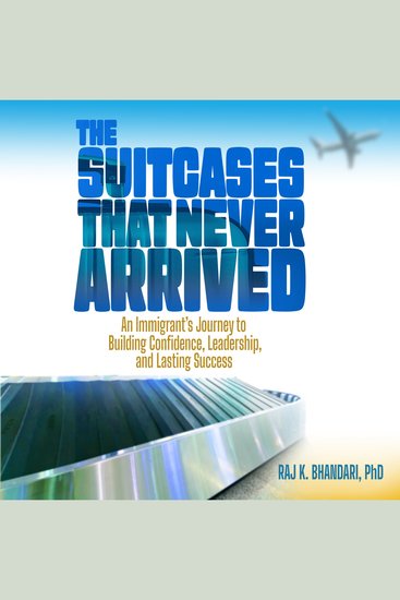 The Suitcases That Never Arrived - An Immigrant's Journey to Building Confidence Leadership and Lasting Success - cover