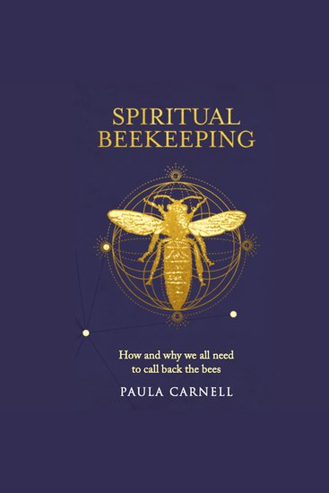 Spiritual Beekeeping - How and why we all need to call back the bees - cover