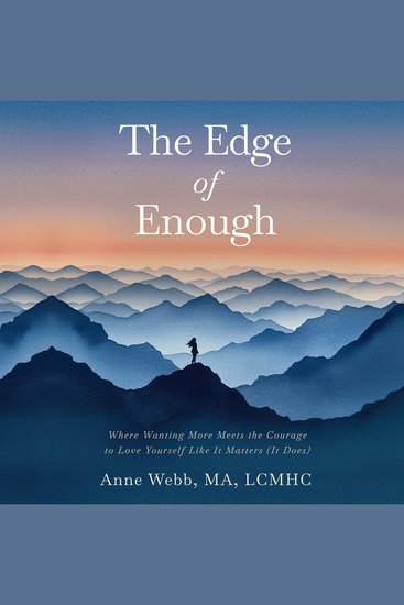 The Edge of Enough - Where Wanting More Meets the Courage to Love Yourself Like It Matters (It Does) - cover