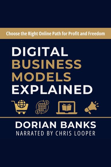 Digital Business Models Explained - Choose the Right Online Path for Profit and Freedom - cover