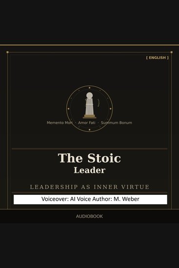 The Stoic Leader - Rethinking Leadership – Serenity Clarity and Composure in a Hectic World - cover