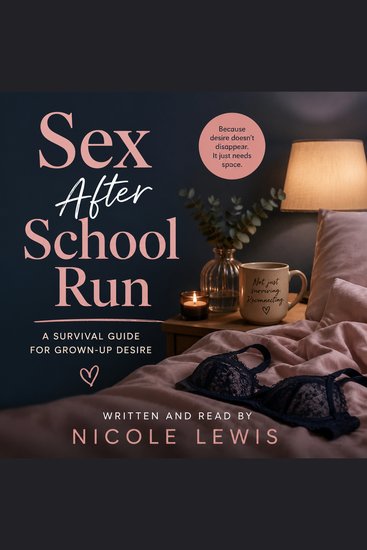 Sex After School Run: A Survival Guide for Grown-Up Desire - cover
