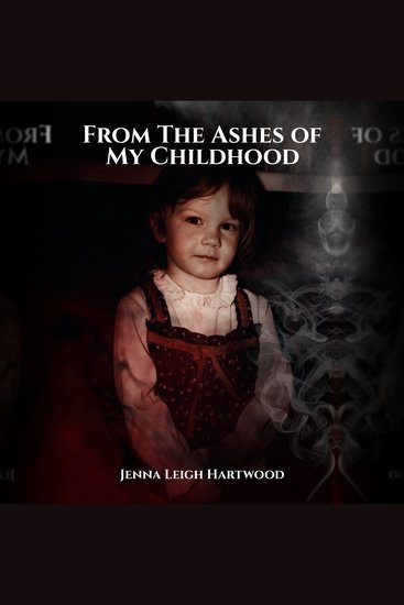 From the Ashes of My Childhood - Reckoning with the Past Reclaiming My Future - cover
