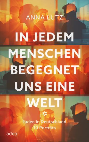In jedem Menschen begegnet uns eine Welt - Juden in Deutschland Zehn Porträts - cover