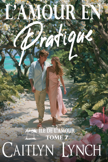 L'Amour en Pratique - Île de l'Amour Tome 7 - cover