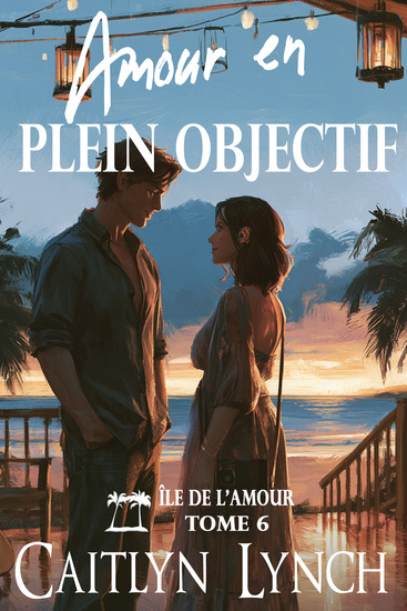Amour en Plein Objectif - Île de l'Amour Tome 6 - cover