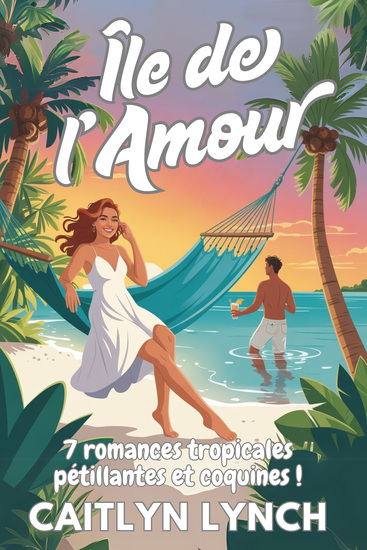 Île de l'Amour - 7 romances tropicales pétillantes et coquines ! - cover
