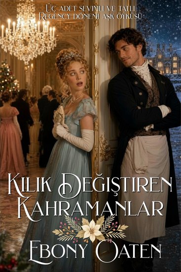 Kılık Değiştiren Kahramanlar - Üç adet sevimli ve tatlı Regency dönemi aşk öyküsü - cover