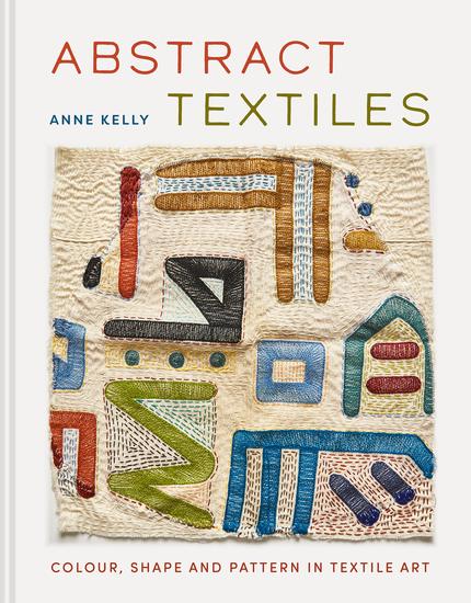 Abstract Textiles - Colour shape and pattern in textile art - cover