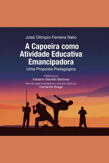 A Capoeira como Atividade Educativa Emancipadora - Uma Proposta Pedagógica - cover