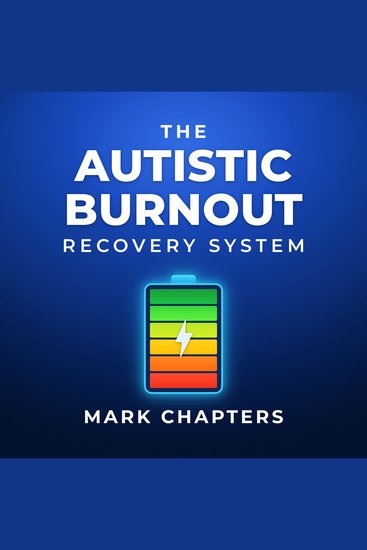 The Autistic Burnout Recovery System: - A Practical Guide to Reclaiming Your Energy and Redesigning Your Life - cover