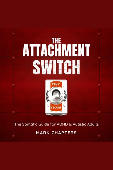 Attachment Switch The: From Panic to Secure - The Somatic Guide for ADHD & Autistic Adults - cover