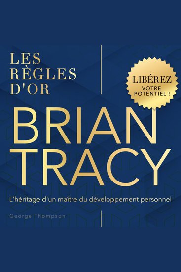 Les règles d'or - Brian Tracy - L'héritage d'un maître du développement personnel (Non abrégé) - cover