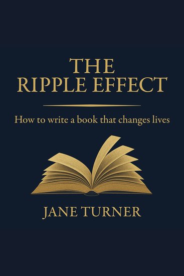 The Ripple Effect - How to write a book that changes lives - cover