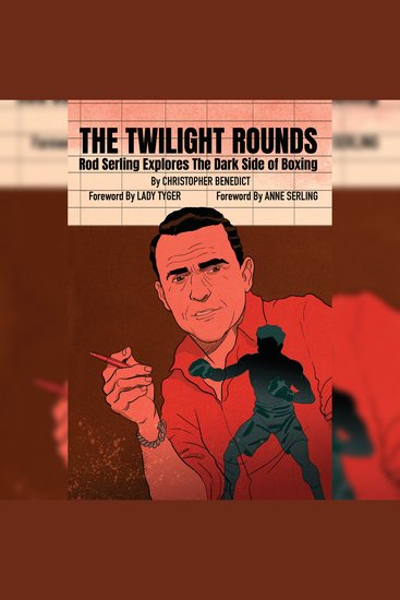 The Twilight Rounds - Rod Serling Explores The Dark Side Of Boxing - cover