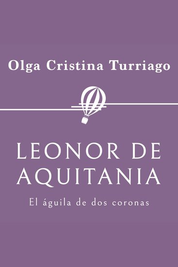 Leonor de Aquitania El águila de dos coronas - cover