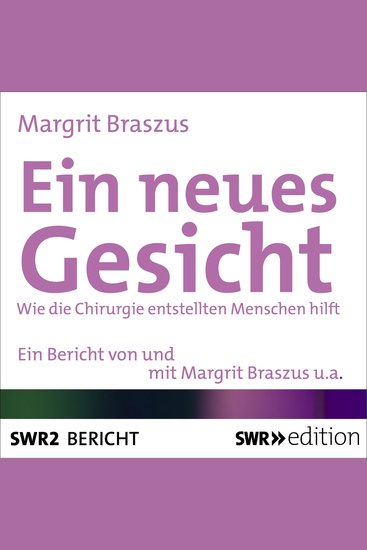 Ein neues Gesicht - Wie die Chirurgie entstellten Menschen hilft - cover