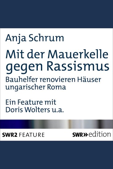 Mit der Mauerkelle gegen Rassismus - Bauhelfer renovieren Häuser ungarischer Roma - cover