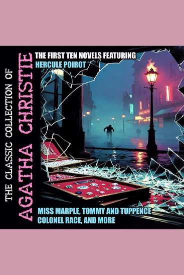 The Classic Collection of Agatha Christie - The First Ten Novels Featuring Hercule Poirot Miss Marple Tommy and Tuppence Colonel Race and More - cover