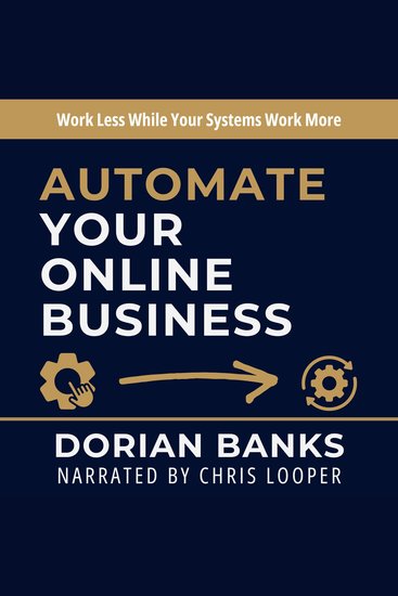 Automate Your Online Business - Work Less While Your Systems Work More - cover