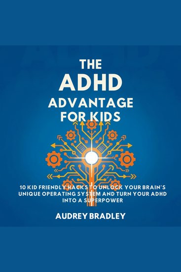 The ADHD Advantage for Kids - 10 Kid Friendly Hacks to Unlock Your Brain's Unique Operating System and Turn Your ADHD into a Superpower - cover