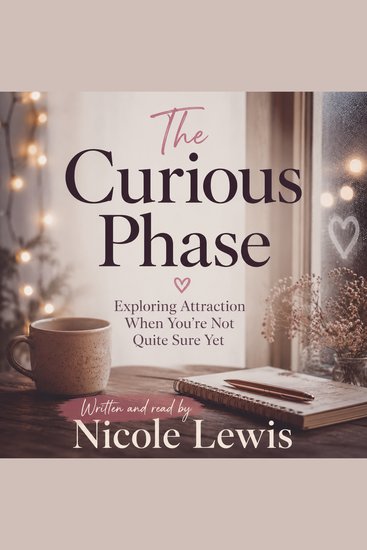 Curious Phase The: Exploring Attraction When You’re Not Quite Sure Yet - cover