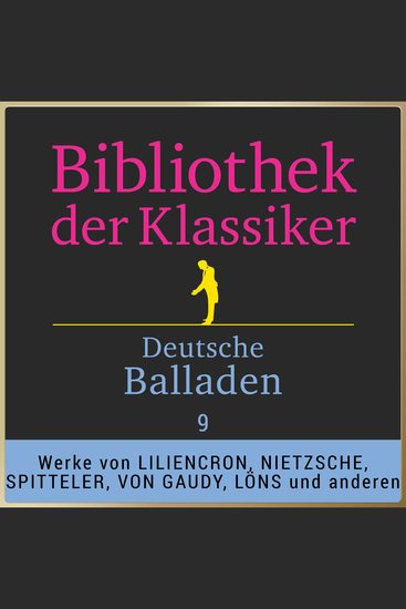 Bibliothek der Klassiker: Deutsche Balladen 9 - Werke von Detlev von Liliencron Friedrich Nietzsche Carl Spitteler Alice Freiin von Gaudy Eduard Stucken Hermann Löns uvm - cover