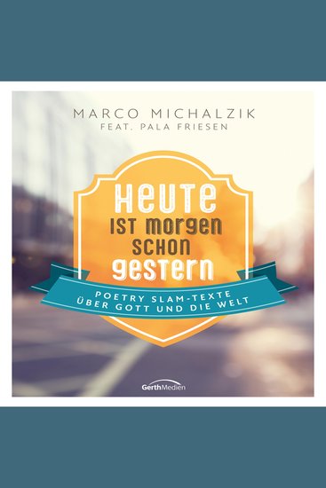 Heute ist morgen schon gestern - Poetry-Slam-Texte über Gott und die Welt - cover