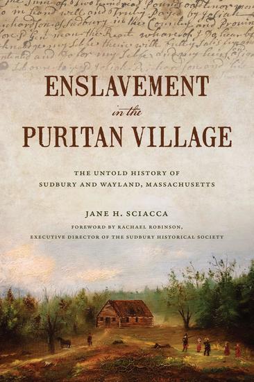 Enslavement in the Puritan Village - The Untold History of Sudbury and Wayland Massachusetts - cover