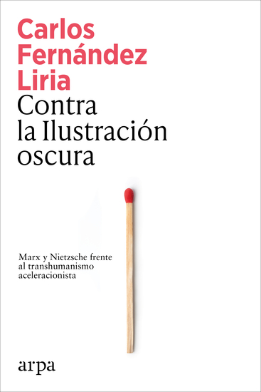 Contra la Ilustración oscura - Marx y Nietzsche frente al transhumanismo aceleracionista - cover