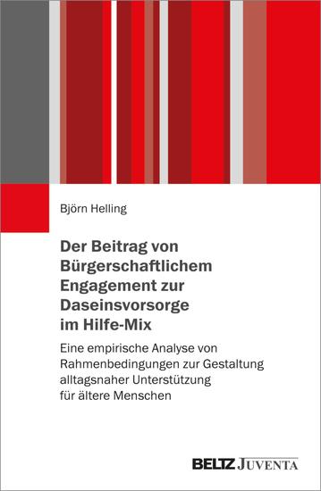 Der Beitrag von Bürgerschaftlichem Engagement zur Daseinsvorsorge im Hilfe-Mix - Eine empirische Analyse von Rahmenbedingungen zur Gestaltung alltagsnaher Unterstützung für ältere Menschen - cover