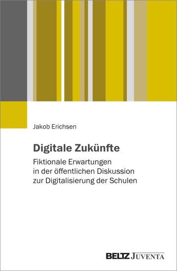 Digitale Zukünfte - Fiktionale Erwartungen in der öffentlichen Diskussion zur Digitalisierung der Schulen - cover