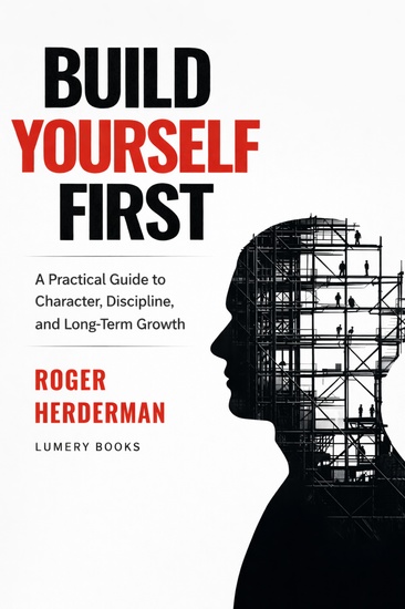 Build Yourself First - A Practical Guide to Character Discipline and Long-Term Growth - cover