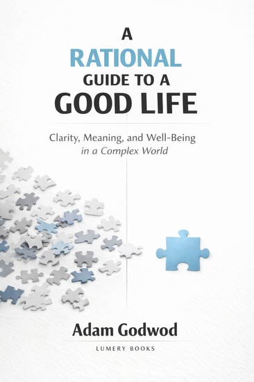 A Rational Guide to a Good Life - Clarity Meaning and Well-Being in a Complex World - cover