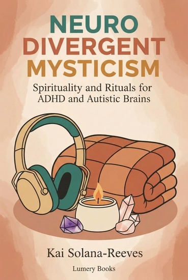 Neurodivergent Mysticism - Spirituality and Rituals for ADHD and Autistic Brains - cover