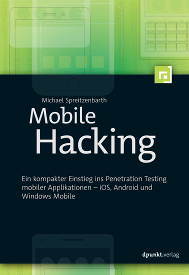 Mobile Hacking - Ein kompakter Einstieg ins Penetration Testing mobiler Applikationen – iOS Android und Windows Mobile - cover