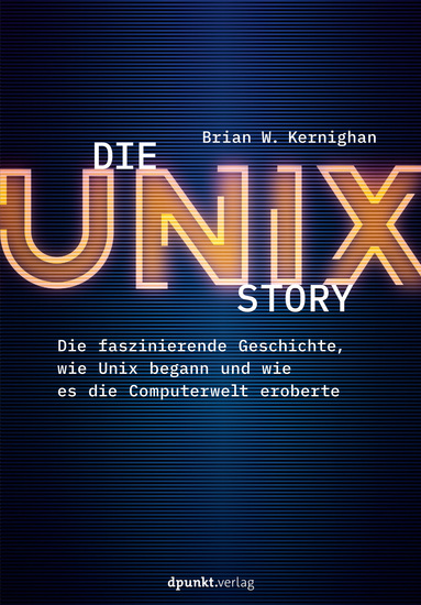 Die UNIX-Story - Die faszinierende Geschichte wie Unix begann und wie es die Computerwelt eroberte - cover