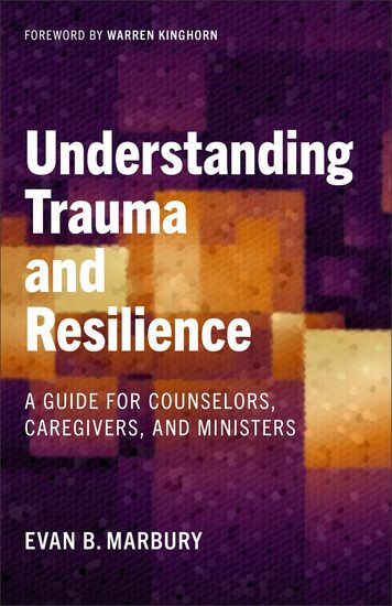 Understanding Trauma and Resilience - A Guide for Counselors Caregivers and Ministers - cover
