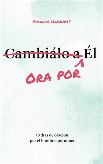 Ora por Él - 30 días de oración por el hombre que amas - cover