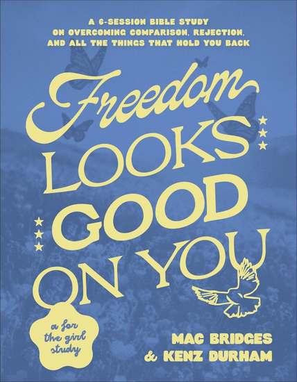 Freedom Looks Good on You - A 6-Session Bible Study on Overcoming Comparison Rejection and All the Things That Hold You Back - cover