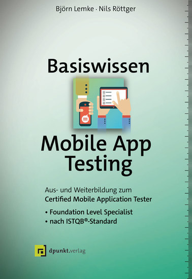 Basiswissen Mobile App Testing - Aus- und Weiterbildung zum Certified Mobile Application Tester – Foundation Level Specialist nach ISTQB®-Standard - cover