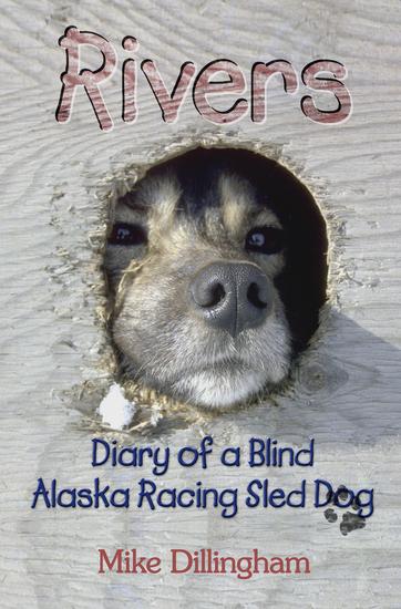 Rivers: Diary of a Blind Alaska Racing Sled Dog - Diary of a Blind Alaska Racing Sled Dog - cover