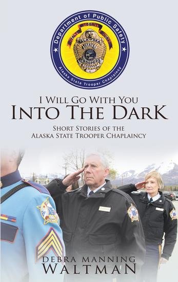 I Will Go With You Into The Dark - Short Stories of the Alaska State Trooper Chaplaincy - cover