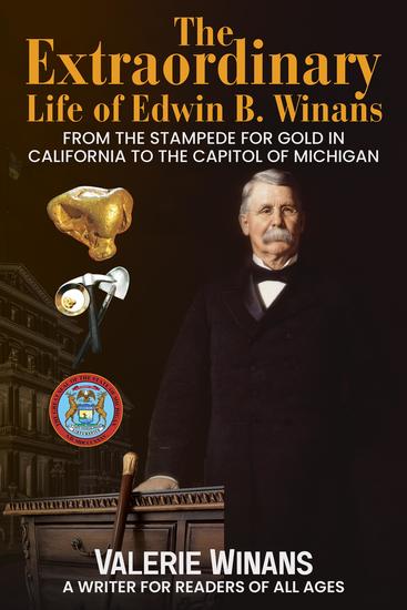 The Extraordinary Life of Edwin B Winans - From the Stampede for Gold in California to the Capitol of Michigan - cover